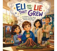 Eli and the Lie That Grew: A Children’s Story About Honesty, Courage, and Making Things Right