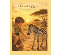 Eli and Ziggy the lost little Zebra Foal (African Animal Friendship Stories Series)