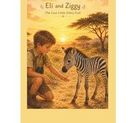 Eli and Ziggy the lost little Zebra foal (African Animal Friendship Stories Series)