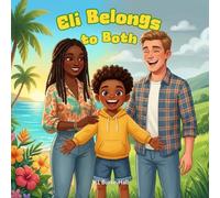 Eli Belongs to Both: A Joyful Picture Book About Mixed Heritage, Family, and Belonging