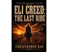 Eli Creed: The Last Ride (The Eli Creed Trilogy)