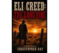 Eli Creed : The Long Ride (The Eli Creed Trilogy)