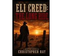 Eli Creed : The Long Ride (The Eli Creed Trilogy)