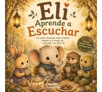Eli el Elefante Aprende a Escuchar: Un cuento ilustrado infantil sobre empatía, respeto y la magia de escuchar con amor | Libro emocional para niños de 3 a 6 años (Pequeños Valores del Bosque Suave)