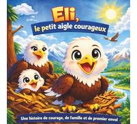 Eli, le petit aigle courageux: Livre pour enfants | Une histoire inspirante de courage, de famille et du premier vol | En rimes | Aventure | Animaux | ... x 21,5 cm (Children's Storybooks in French)