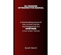 ELI SHARABI - INTROSPECTIVE MANUAL: A heartbreaking account of loss, survival, and the psychological toll of a hostage crisis under Hamas