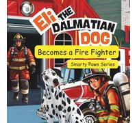 Eli the Dalmatian Dog Becomes a Fire Fighter: 8.5 X 8.5 Paperback, 33 Pages (Smarty Paws Series)