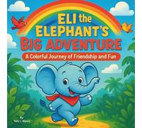 Eli the Elephant’s Big Adventure: Children's Storybooks| A Colorful Journey of an Elephant's Friendship and Fun| Animals| Bedtime Storybook| 30 pages| Size 8.5 x 8.5 (Childrens Books)