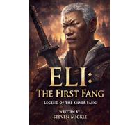 Eli: The First Fang Legend Of The Silver Fang: 5 (Silver Fang the Black Warrior)