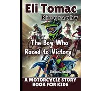 ELI TOMAC BIOGRAPHY: The Boy Who Raced to Victory - A Motorcycle Story Book for Kids