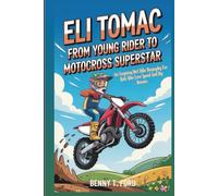 Eli Tomac: From Young Rider To Motocross Superstar: An Inspiring Dirt Bike Biography For Kids Who Love Speed And Big Dreams