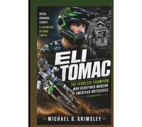 ELI TOMAC: The Fearless Champion Who Redefined Modern American Motocross (Biography)