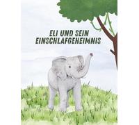 Eli und sein Einschlafgeheimnis: Ein interaktives Einschlafbuch für Kinder ab 1 Jahr - mit 20 Tieren auf 46 Seiten | Liebevolle Gute-Nacht-Geschichte zum Mitmachen und Träumen