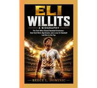 ELI WILLITS : A BIOGRAPHY: The Teen Who Chased Baseball Greatness-How Hard Work, Big Dreams, and a Love for Baseball Led Him to the Top
