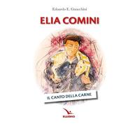 Elia Comini. Il canto della carne (Santi e figure della Famiglia Salesiana)