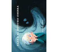 ELIA E IL MOSTRO OMBRA - fiaba illustrata 3-8 anni: La Fiaba Illustrata sul Coraggio di Superare la Paura e Scoprire la Propria Forza Interiore