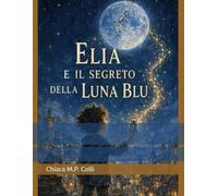 Elia e il Segreto della Luna Blu: Stampa a Caratteri Grandi: 1 (Polvere di Stelle)