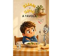 Eliam e Gino a tavola: "Una favola per bambini per imparare ad assaggiare nuovi cibi senza paura" (Il Giardino Delle Storie)