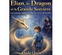Elian, le Dragon et la Grande Sorcière: Une aventure magique contre les forces de l'ombre