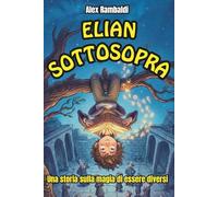 Elian Sottosopra: Una storia di magia e crescita personale per ragazzi con dislessia e DSA dai 10 anni in su