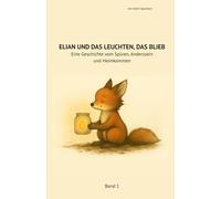 Elian und das Leuchten, das blieb: Eine Geschichte vom Spüren, Anderssein und Heimkommen I Band 1