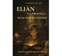 ELIÁN Y LA BIBLIOTECA DE LAS VIDAS NO CONTADAS: Una novela sobre la memoria, el silencio y las heridas invisibles de la infancia (EL UNIVERSO DE ÍCARO)