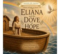 Eliana and the Dove of Hope: A Story of Faith on Noah's Ark (Seeds of Faith)