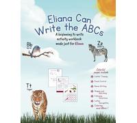 Eliana Can Write the ABCs: A beginning to write activity workbook made just for Eliana
