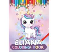 Eliana personalized coloring book: Eliana personalized gifts for girls - 30 Unique Designs Unicorns Coloring Book for Kids (Eliana book series Eliana personalized gifts - Eliana Books)