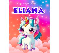 Eliana: Personalized Unicorn Coloring Book for Girls Ages 4-8 | Custom Gift for Kids Who Love Unicorns: Fun Activity Book with Eliana's Name on Every ... Halloween, Thanksgiving and All Occasions)
