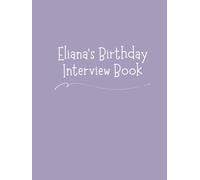 Eliana's Birthday Interview Book: 18 Years of Questions, Memories & Letters from Mum & Dad: Perfect Baby Shower or First Birthday Gift with Photo Pages for Kids Ages 1-18