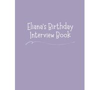 Eliana's Birthday Interview Book: 18 Years of Questions, Memories & Letters from Mum & Dad: Perfect Baby Shower or First Birthday Gift with Photo Pages for Kids Ages 1-18
