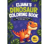 Eliana's Dinosaur Coloring Book: Bold & Easy Coloring Pages for Kids Ages 3-100
