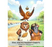 Elias, and the Meadow's Experts: Storybook about - The Circle of Competence, with valuable life lessons and moral values (8.5 x 11”)