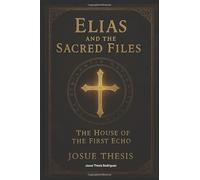 Elias And the Sacred Files: House of the First Echo
