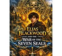 Elias Blackwood and the War of the Seven Seals: Volume 7