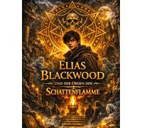 Elias Blackwood und der Orden der Schattenflamme: Band 4: 3