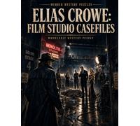 Elias Crowe: Film Studio Casefiles: A Film Noir Murder Mystery Puzzle with Clues, Suspects and Evidence