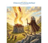 Elias e os Profetas de Baal: O Fogo que Desceu do Céu (OwLira - Heróis da Bíblia)
