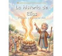 Elías, el profeta de Dios: Historias bíblicas para niños sobre la fe y la confianza en Dios: lectura fácil para niños