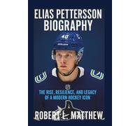 ELIAS PETTERSSON BIOGRAPHY: The Rise, Resilience, and Legacy of a Modern Hockey Icon