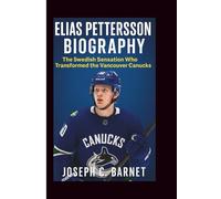 ELIAS PETTERSSON BIOGRAPHY: The Swedish Sensation Who Transformed the Vancouver Canucks