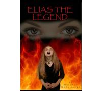 ELIAS THE LEGEND: A Life Forged After Everything Was Taken