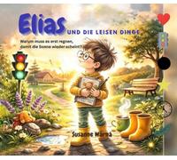 Elias und die leisen Dinge: Warum muss es erst regnen, damit die Sonne wieder scheint?