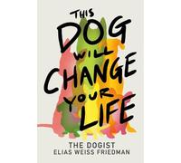 Elias Weiss Friedman Ben Greenman This Dog Will Change Your Life (Tapa dura)