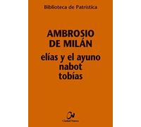 Elías y el ayuno - Nabot - Tobías: 101 (Biblioteca de Patrística)