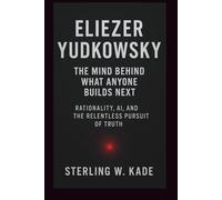 Eliezer Yudkowsky: The Mind Behind What Anyone Builds. Next Rationality, AI, and the Relentless Pursuit of Truth