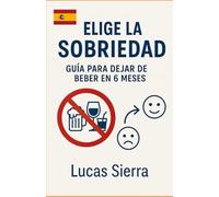Elige la Claridad - Guía para Dejar de Beber en 6 Meses