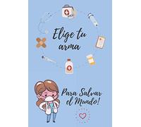 Elige tu Arma Para Salvar el Mundo: Regalo Original y Divertido para una Enfermera || Libreta para Enfermeras || 110 Páginas de Líneas (23 x 15 cm) ... partes! || Idea de Regalo Navidad Cumpleaños