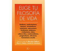Elige tu filosofía de vida: Budismo, taoísmo, estoicismo, cristianismo, existencialismo, humanismo y otras (Ensayo)